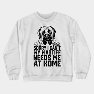funny sorry i can't my mastiff me at home Crewneck Sweatshirt